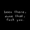 been_there_done_that_fuck_you1
