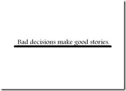 bad_decisions = good_stories